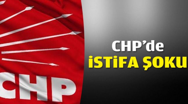 CHP'DE MYK VE GENEL MERKEZE KARŞI İSTİFA DEPREMİ