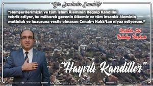BAŞKAN MUSTAFA ÇÖL; "REGAİP KANDİLİMİZ MÜBAREK OLSUN"