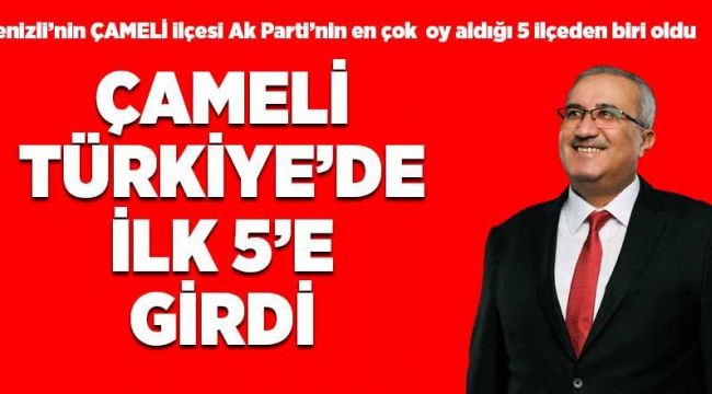 AK PARTİ TÜRKİYE SIRALAMASINDA ÇAMELİ İLK 5'EGİRDİ