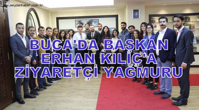 BUCA'DA BAŞKAN ERHAN KILIÇ'A ZİYARETÇİ AKINI