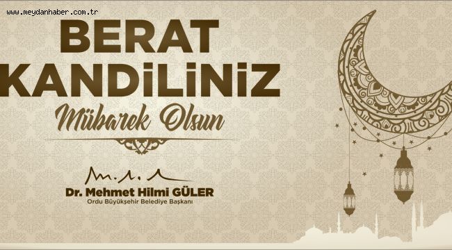 "MÜBAREK BERAT KANDİLİ'NİZİ TEBRİK EDERİM"  