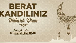 "MÜBAREK BERAT KANDİLİ'NİZİ TEBRİK EDERİM"  
