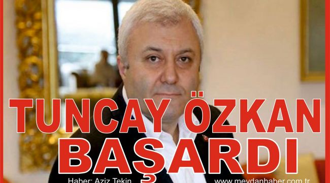 TUNCAY ÖZKAN BAŞARDI Haber:Aziz Tekin