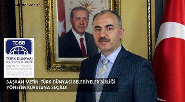 BAŞKAN METİN, TÜRK DÜNYASI BELEDİYELER BİRLİĞİ YÖNETİM KURULUNA SEÇİLDİ