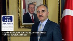 BAŞKAN METİN, TÜRK DÜNYASI BELEDİYELER BİRLİĞİ YÖNETİM KURULUNA SEÇİLDİ