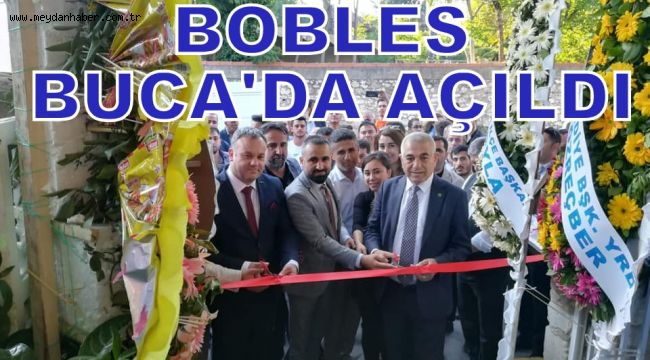 BOBLES BUCA'DA AÇILDI