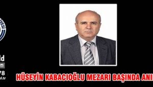 HÜSEYİN KABACIOĞLU MEZARI BAŞINDA ANILACAK