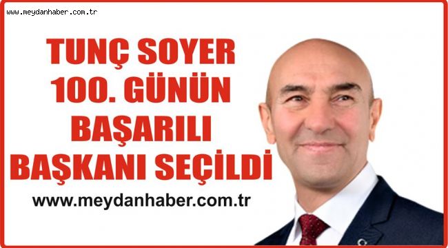 TUNÇ SOYER EN BAŞARILI 100. GÜN BAŞKANI SEÇİLDİ