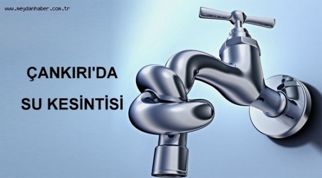 Dikkat, Çankırı'da Su Kesintisi