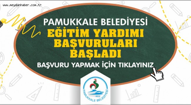 PAMUKKALE BELEDİYESİ EĞİTİM YARDIMI BAŞVURULARI BAŞLADI