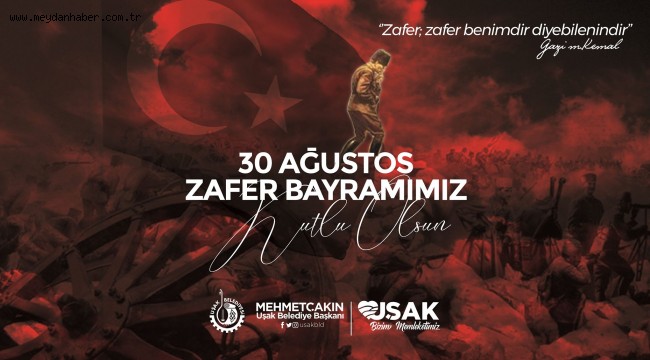 Uşak Belediye Başkanı Mehmet Çakın 30 Ağustos Mesajı 