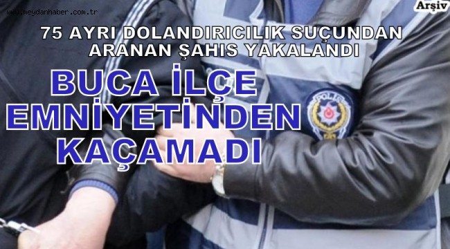 BUCA İLÇE EMNİYETİNDEN KAÇAMADI