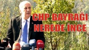 CHP BAYRAĞI NEREDE? SAYIN MUHARREM İNCE