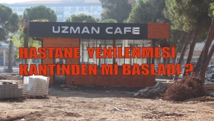 HASTANE YENİLENMESİ KANTİNDEN Mİ BAŞLADI?