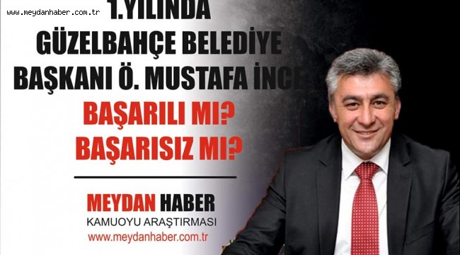 GÜZELBAHÇE'DE BAŞKAN MUSTAFA İNCE 1. YILINDA BAŞARILI MI? BAŞARISIZ MI?