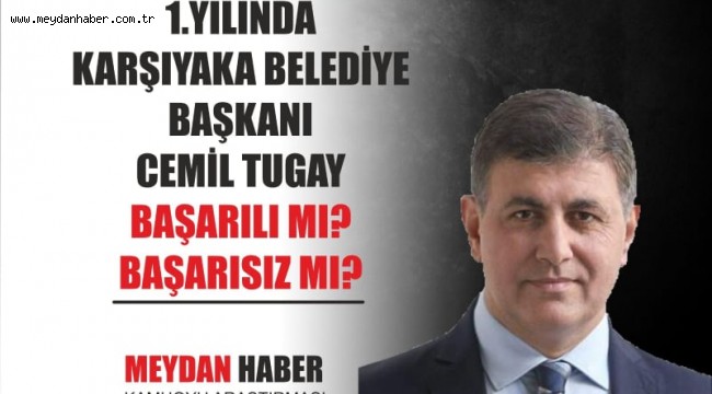 KARŞIYAKA'DA BAŞKAN CEMİL TUĞAY 1. YILINDA BAŞARILI MI? BAŞARISIZ MI?