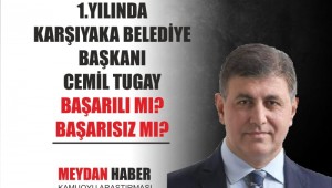 KARŞIYAKA'DA BAŞKAN CEMİL TUĞAY 1. YILINDA BAŞARILI MI? BAŞARISIZ MI?