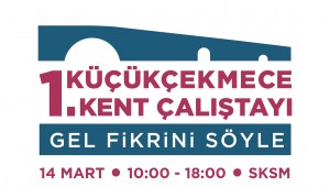 KÜÇÜKÇEKMECE'DE SÖZ KÜÇÜKÇEKMECELİLERİN  1. KÜÇÜKÇEKMECE KENT ÇALIŞTAYI BAŞLIYOR: GEL FİKRİNİ SÖYLE