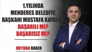 MENDERES'DE BAŞKAN MUSTAFA KAYALAR 1. YILINDA BAŞARILI MI? BAŞARISIZ MI?