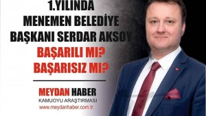 MENEMEN'DE BAŞKAN SERDAR AKSOY 1. YILINDA BAŞARILI MI? BAŞARISIZ MI?