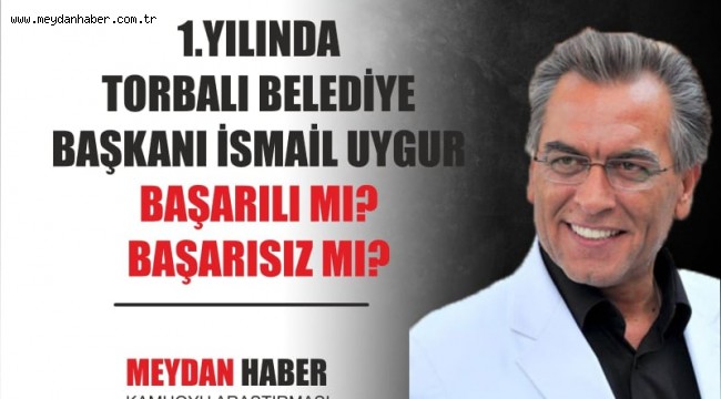TORBALI'DA BAŞKAN İSMAİL UYGUR 1. YILINDA BAŞARILI MI? BAŞARISIZ MI?