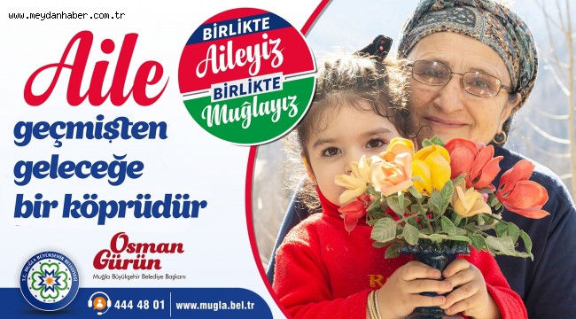 Başkan Gürün; "Birlikte Aileyiz Birlikte Muğlayız"