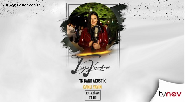 TUĞÇE KANDEMİR BU AKŞAM TVNEV EKRANLARINDA