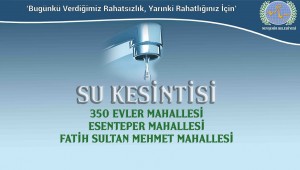 YENİ HATTIN DEVREYE SOKULACAK OLMASINDAN DOLAYI 3 MAHALLEDE SU KESİNTİSİNE GİDİLECEK