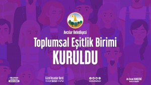 AVCILAR 'DA, YAŞAMIN YENİDEN VE EŞİT ŞEKİLDE ÜRETİLMESİ İÇİN 'TOPLUMSAL EŞİTLİK BİRİMİ' KURULDU