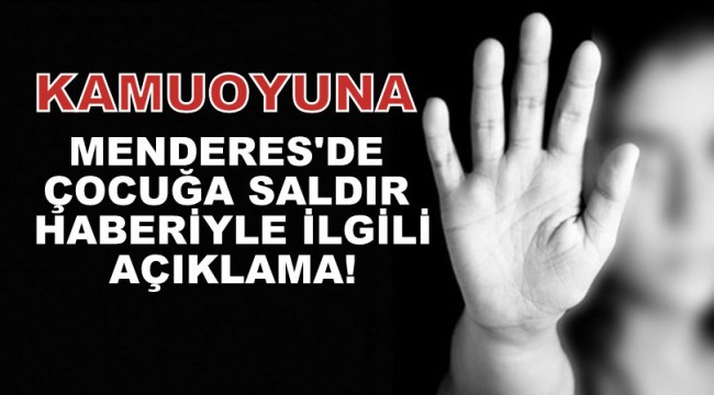 MENDERES'DE ÇOCUĞA SALDIRI HABERİ ÜZERİNE AÇIKLAMA