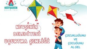NEVŞEHİR BELEDİYESİ TARAFINDAN 25 EKİM PAZAR GÜNÜ UÇURTMA ŞENLİĞİ DÜZENLENECEK