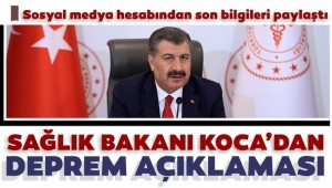Sağlık Bakanı Fahrettin Koca'dan deprem açıklaması