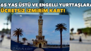 65 yaş üstündekiler ile engelli yurttaşlara ücretsiz İzmirim Kart verilecek