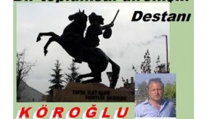 BİR TOPLUMSAL DİRENİŞİN DESTANI: KÖROĞLU