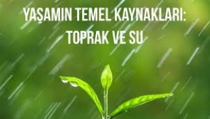 Yaşamın temel kaynakları: Toprak ve Su 