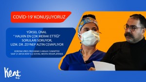 Kent A.Ş.'den önemli program; Uzm. Dr. Zeynep Altın Covid-19 sürecini değerlendirdi