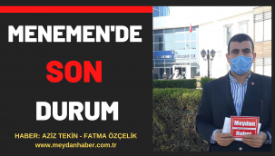 MENEMEN'DE SON DURUM