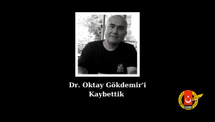 DR. OKTAY GÖKDEMİR'İ KAYBETTİK
