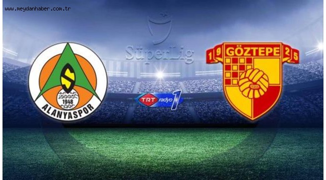 Alanyaspor Göztepe'yi ağırlayacak