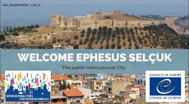 EFES SELÇUK, KÜLTÜREL ZENGİNLİĞİ İLE AVRUPA KONSEYİ KÜLTÜRLERARASI ŞEHİRLER AĞI'NA ÜYE OLDU