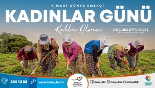 LÜTFÜ SAVAŞ'IN 8 MART DÜNYA EMEKÇİ KADINLAR GÜNÜ MESAJI