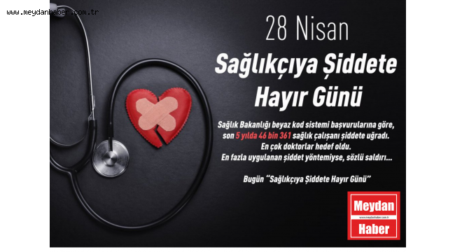 28 NİSAN SAĞLIKÇIYA ŞİDDETE HAYIR GÜNÜ