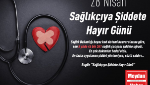 28 NİSAN SAĞLIKÇIYA ŞİDDETE HAYIR GÜNÜ