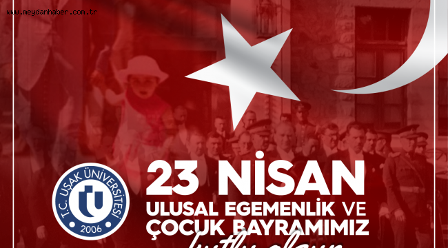 Rektör Prof. Dr. Ekrem SAVAŞ'ın 23 Nisan Ulusal Egemenlik ve Çocuk Bayramı Mesajı