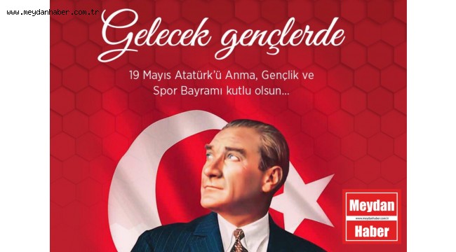 19 MAYIS ATATÜRK'Ü ANMA GENÇLİK VE SPOR BAYRAMIMIZ KUTLU OLSUN.