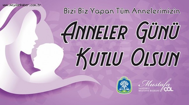 BAŞKAN MUSTAFA ÇÖL'DEN ANNELER GÜNÜ MESAJI