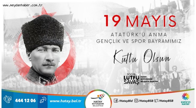 BAŞKAN SAVAŞ'IN 19 MAYIS ATATÜRK'Ü ANMA, GENÇLİK VE SPOR BAYRAMI MESAJI