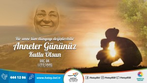 BAŞKAN SAVAŞ'IN ANNELER GÜNÜ MESAJI