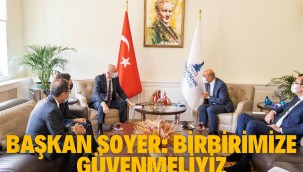 Başkan Soyer: Birbirimize güvenmeliyiz
