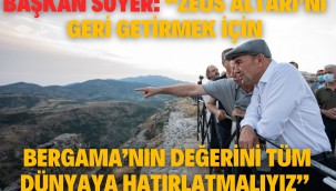  Başkan Soyer: "Zeus Altarı'nı geri getirmek için Bergama'nın değerini tüm dünyaya hatırlatmalıyız"